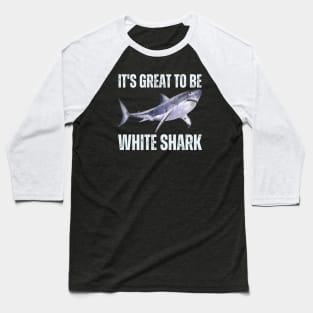 It's Great To Be White Shark Baseball T-Shirt